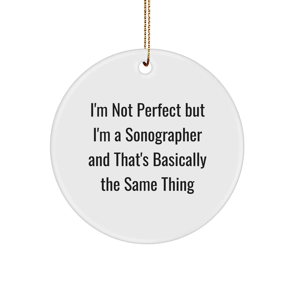 Sonographer Gifts from Friends for Christmas - 'I'm Not Perfect But I'm A Sonographer' Circle Ornament, Funny Christmas Unique Gift for Men, Women, Coworkers, Family