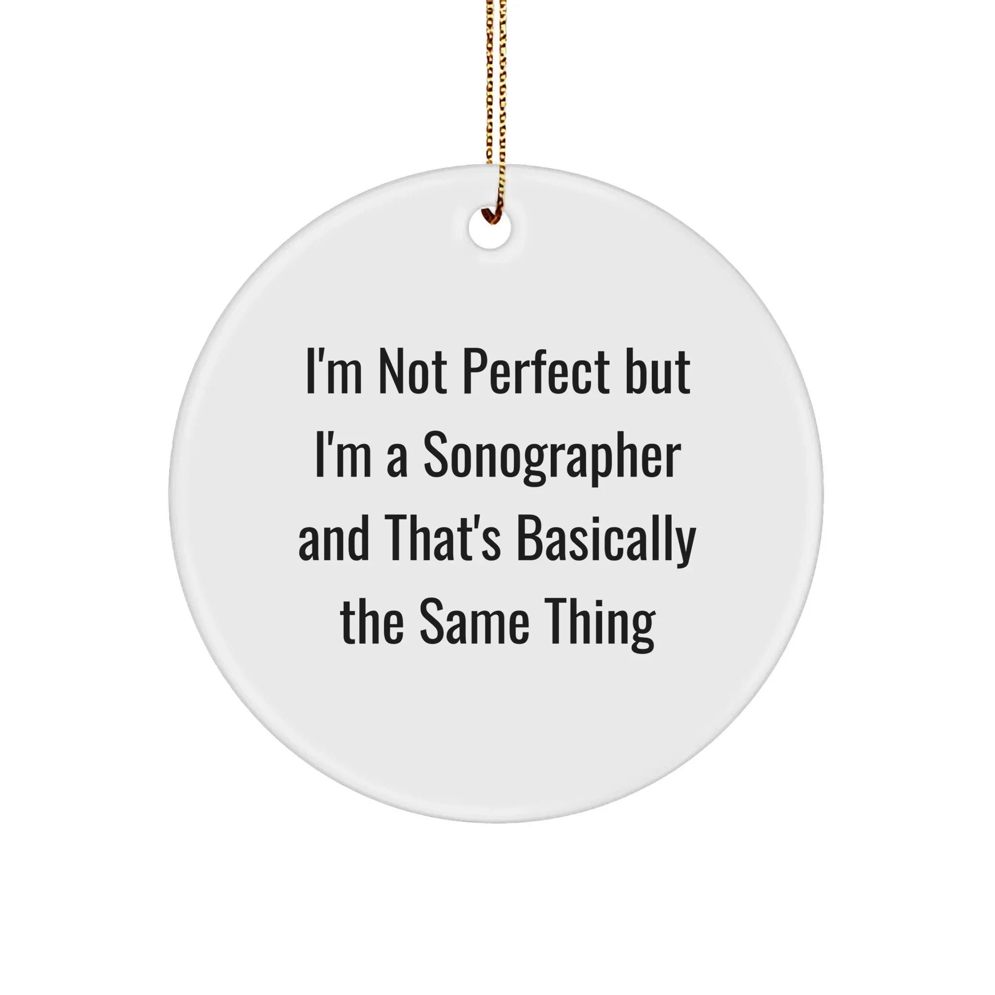 Sonographer Gifts from Friends for Christmas - 'I'm Not Perfect But I'm A Sonographer' Circle Ornament, Funny Christmas Unique Gift for Men, Women, Coworkers, Family