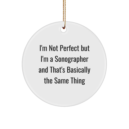 Sonographer Gifts from Friends for Christmas - 'I'm Not Perfect But I'm A Sonographer' Circle Ornament, Funny Christmas Unique Gift for Men, Women, Coworkers, Family