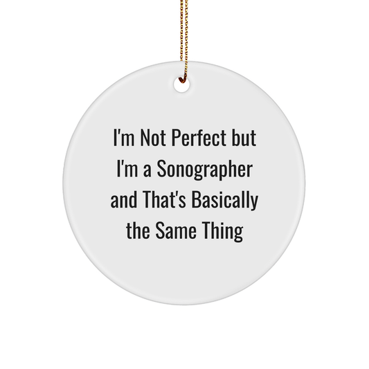 Sonographer Gifts from Friends for Christmas - 'I'm Not Perfect But I'm A Sonographer' Circle Ornament, Funny Christmas Unique Gift for Men, Women, Coworkers, Family