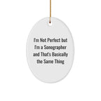 Sonographer Oval Ornament, Funny Gifts from Family to Friends for Christmas - 'I'm Not Perfect But I'm A Sonographer And That's Basically The Same Thing' Quote
