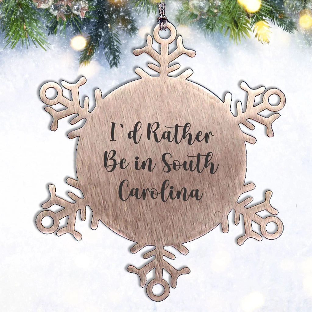 South Carolina Gifts- I'd Rather Be In South Carolina Snowflake Ornament, Unique Christmas Unique Gifts from SC