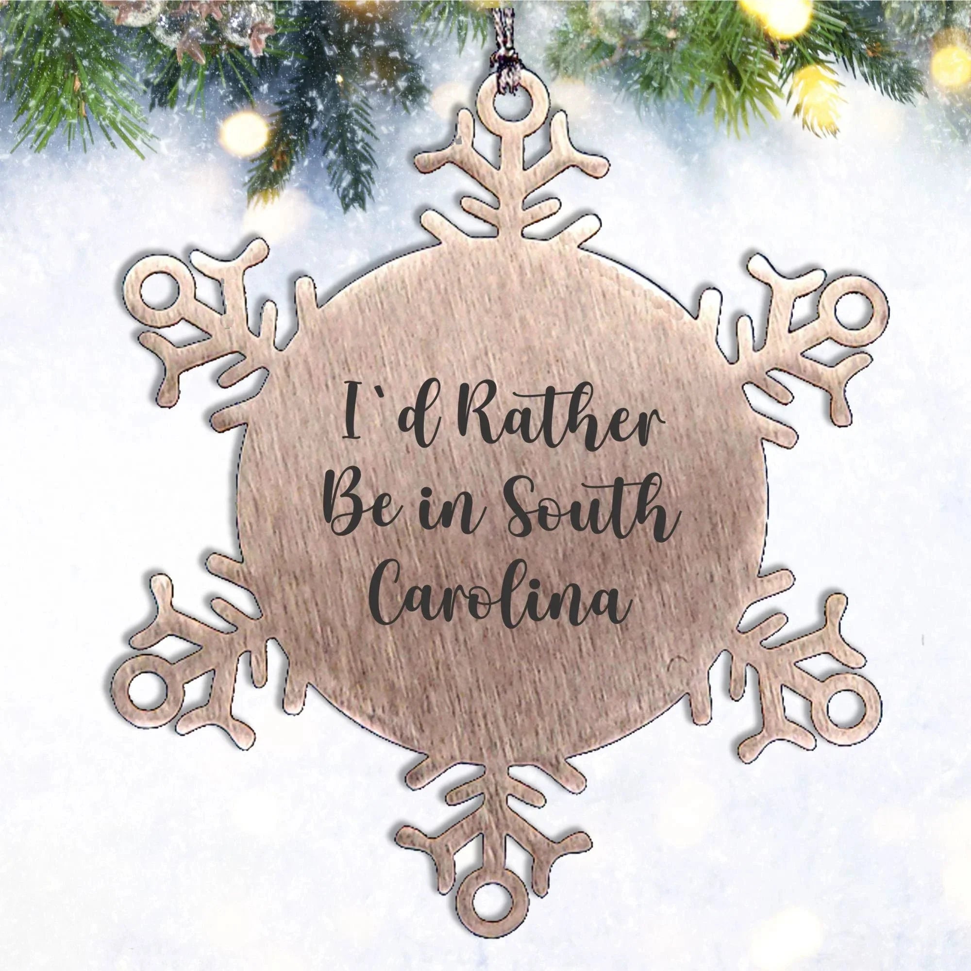 South Carolina Gifts- I'd Rather Be In South Carolina Snowflake Ornament, Unique Christmas Unique Gifts from SC
