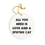 Sphynx Cat Lovers Gift: Funny All You Need is Love and a Sphynx Cat Christmas Ornament for Friends and Family
