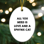 Sphynx Cat Lovers Gift: Funny All You Need is Love and a Sphynx Cat Oval Christmas Ornament for Friends and Family