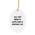 Sphynx Cat Lovers Gift: Funny All You Need is Love and a Sphynx Cat Oval Christmas Ornament for Friends and Family
