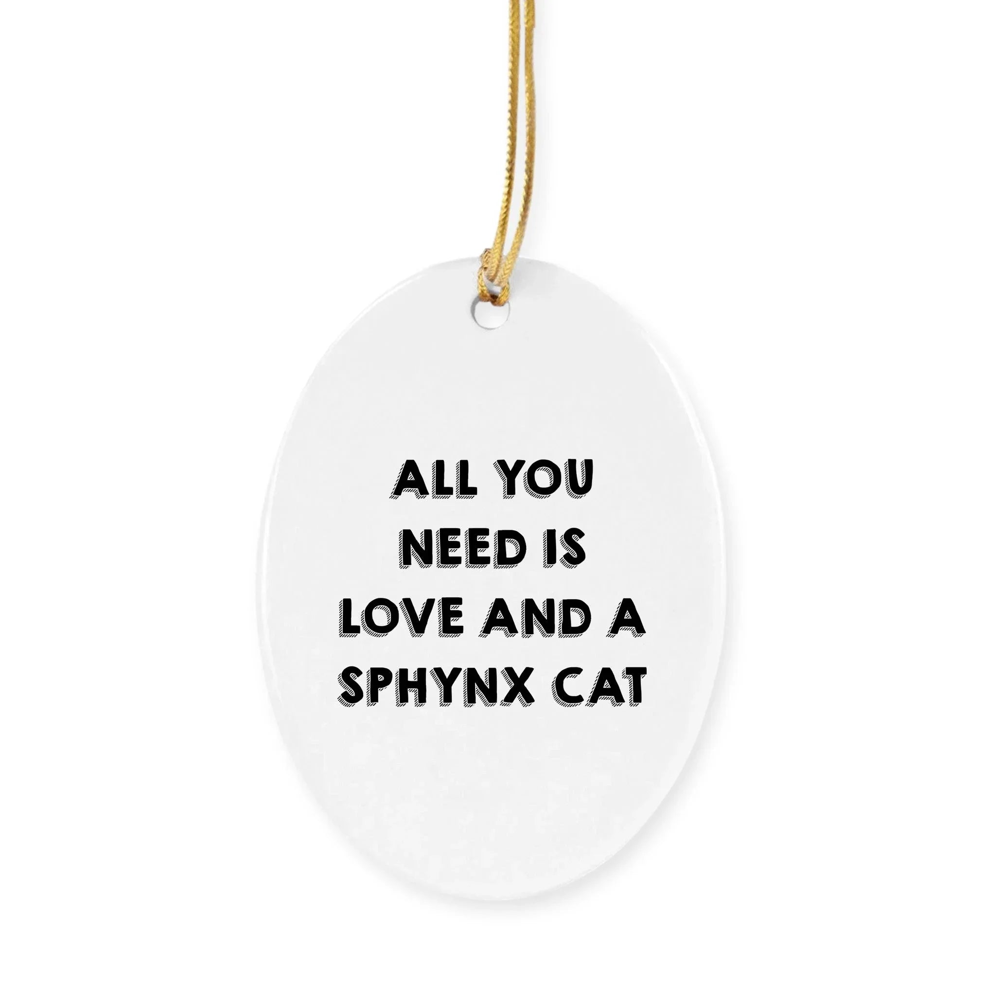 Sphynx Cat Lovers Gift: Funny All You Need is Love and a Sphynx Cat Oval Christmas Ornament for Friends and Family