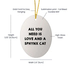 Sphynx Cat Lovers Gift: Funny All You Need is Love and a Sphynx Cat Oval Christmas Ornament for Friends and Family