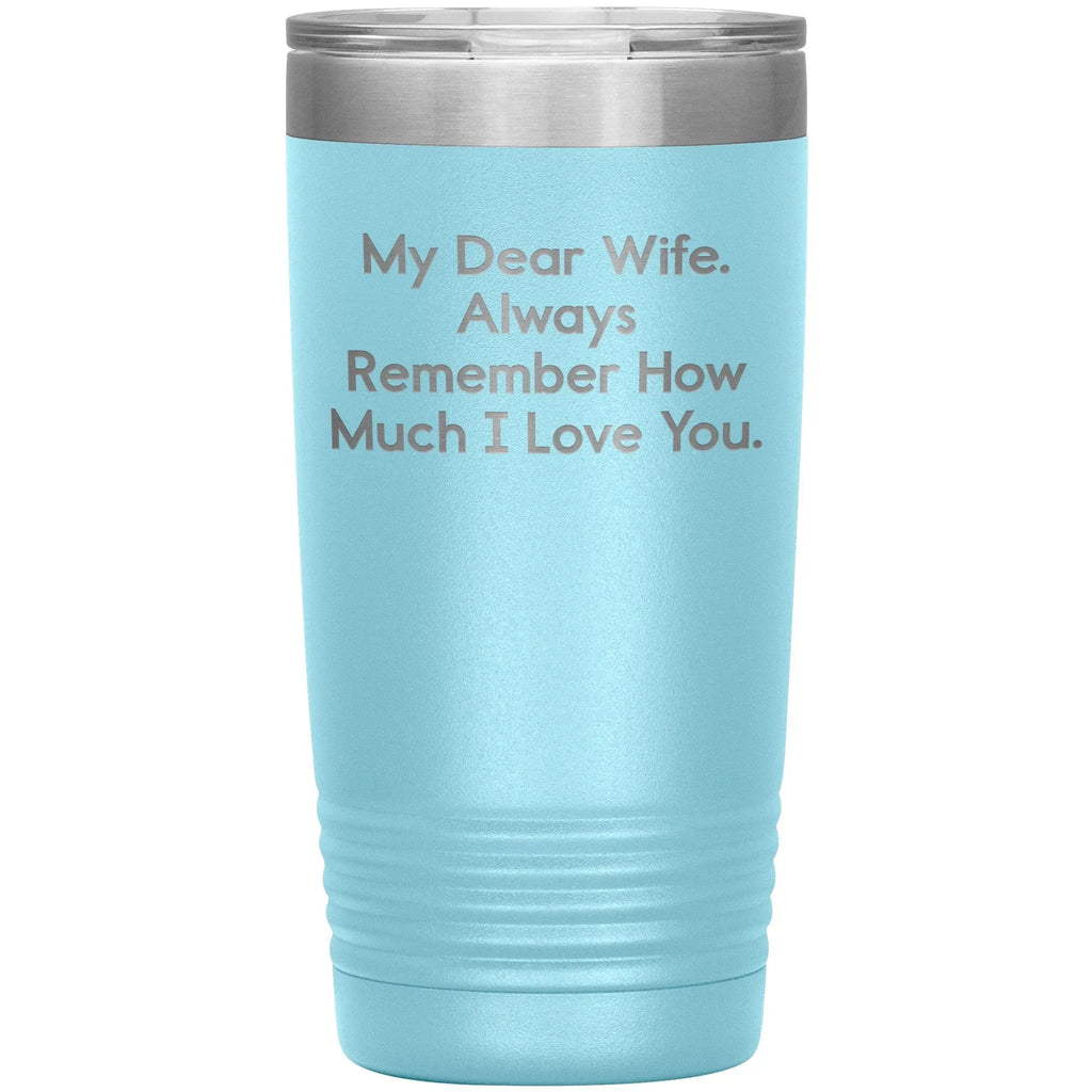 Spring Pet Products Funny Wife Gifts, My Dear Wife. Always Remember ..., Christmas Tumbler, Gifts from Men to Wife, 20oz/30oz Capacity, Stainless Steel/Powder Coating