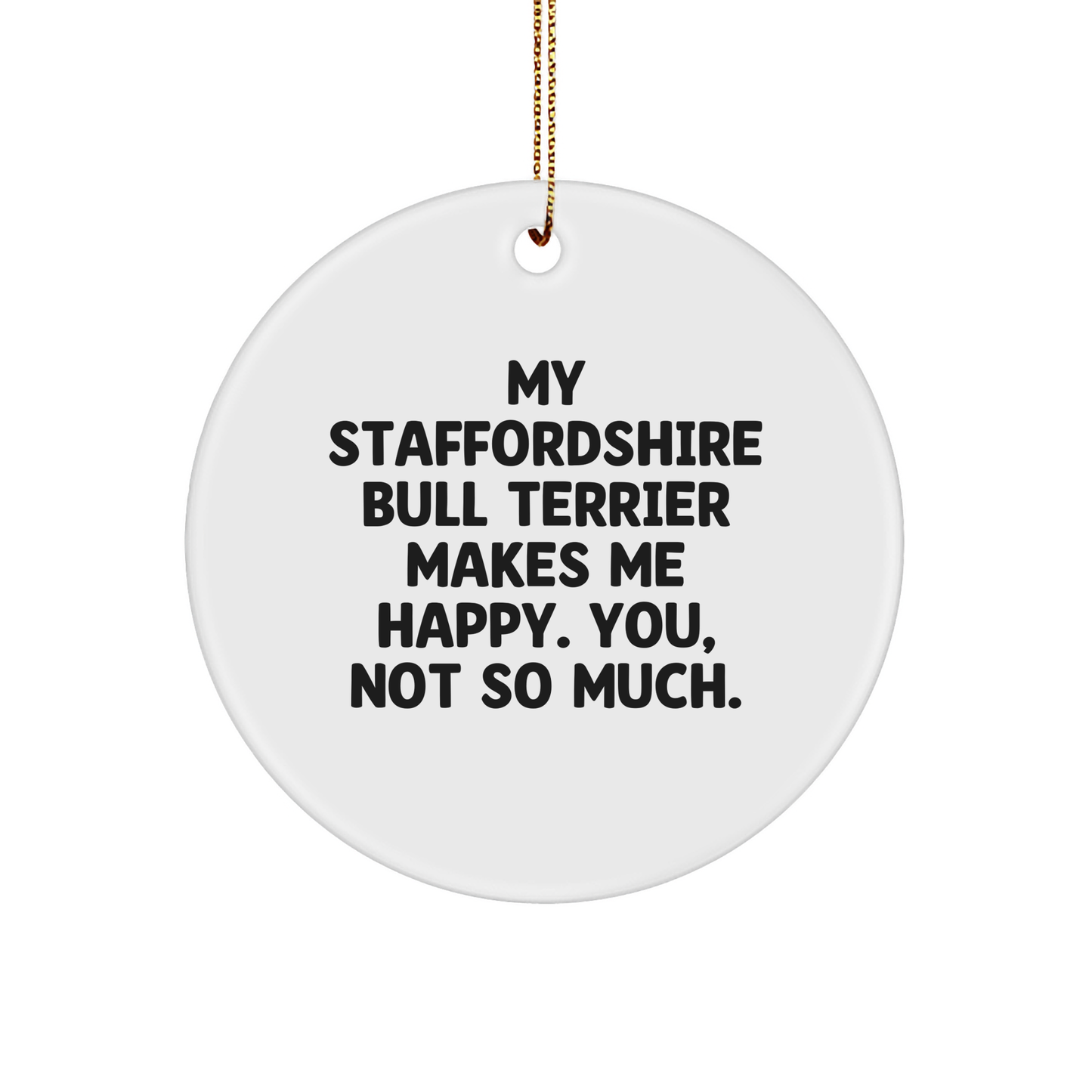 Staffordshire Bull Terrier Dog Circle Ornament, Funny Quote Gifts for Men, Women, Friends, Family - Christmas Unique Gifts from Family to Staffordshire Bull Terrier Dog