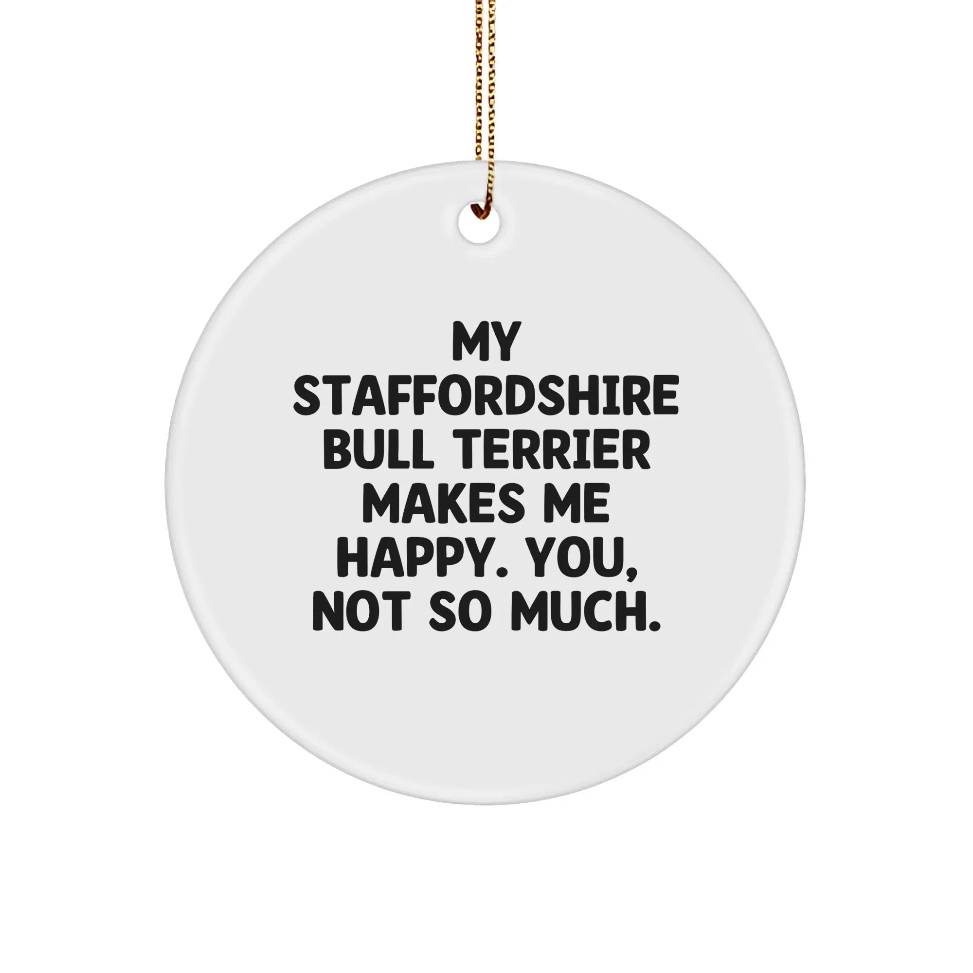 Staffordshire Bull Terrier Dog Circle Ornament, Funny Quote Gifts for Men, Women, Friends, Family - Christmas Unique Gifts from Family to Staffordshire Bull Terrier Dog