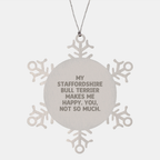 Staffordshire Bull Terrier Dog Gifts, Funny Snowflake Ornament, 'My Staffordshire Bull Terrier Makes Me Happy. You, Not So Much.' Quote, Christmas Unique Gifts from Friends, Family