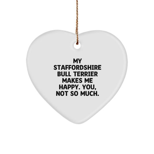 Staffordshire Bull Terrier Dog Lover's Heart Christmas Ornament - 'My Staffordshire Bull Terrier Makes Me Happy. You, Not So Much.'