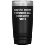Staffordshire Bull Terrier Dog Lovers Inspired Funny Gifts for Him Her Time Spent With My Staffordshire Bull Terrier Is Never Wasted Tumbler