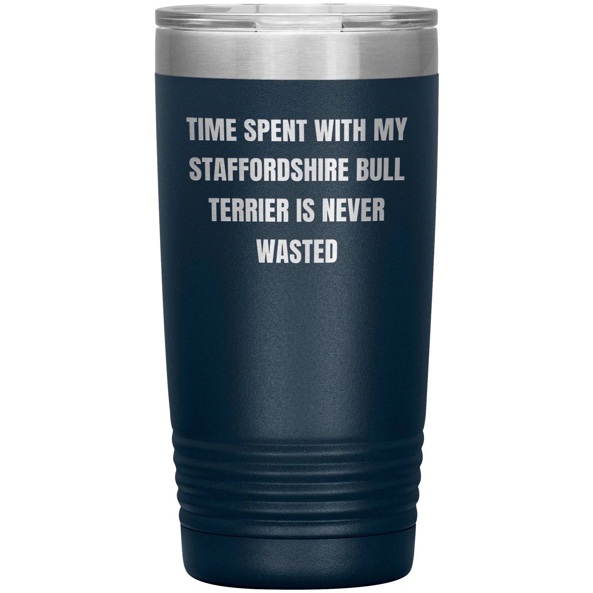 Staffordshire Bull Terrier Dog Lovers Inspired Funny Gifts for Him Her Time Spent With My Staffordshire Bull Terrier Is Never Wasted Tumbler