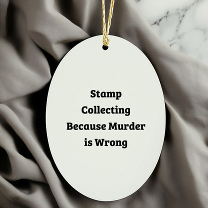 Stamp Collecting Gifts for Friends, Funny Oval Ornament with 'Stamp Collecting Because Murder Is Wrong' Quote, White, 3.25'' tall, Perfect for Christmas