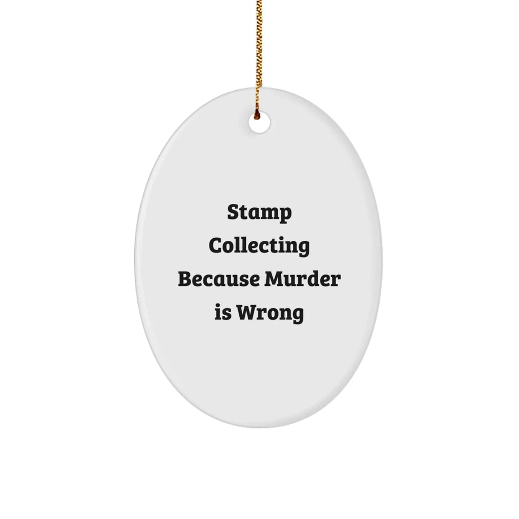 Stamp Collecting Gifts for Friends, Funny Oval Ornament with 'Stamp Collecting Because Murder Is Wrong' Quote, White, 3.25'' tall, Perfect for Christmas