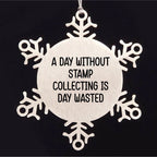 Stamp Collecting Gifts from Friends, A Day Without Stamp Collecting Is Day Wasted, Snowflake Ornament for Christmas