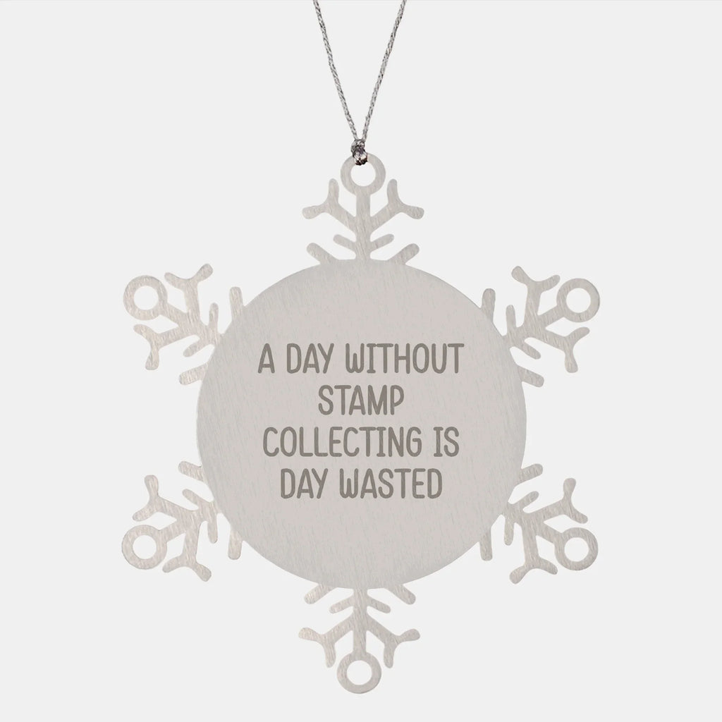Stamp Collecting Gifts from Friends, A Day Without Stamp Collecting Is Day Wasted, Snowflake Ornament for Christmas