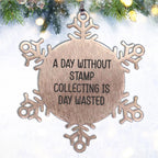 Stamp Collecting Gifts from Friends, A Day Without Stamp Collecting Is Day Wasted, Snowflake Ornament for Christmas
