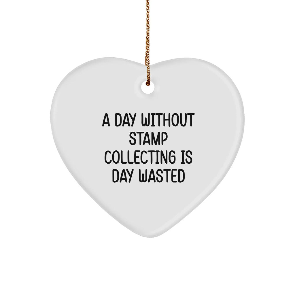 Stamp Collecting Gifts from Men, A Day Without Stamp Collecting Is Day Wasted, Heart Ornament, Christmas Unique Presents