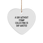 Stamp Collecting Gifts from Men, A Day Without Stamp Collecting Is Day Wasted, Heart Ornament, Christmas Unique Presents