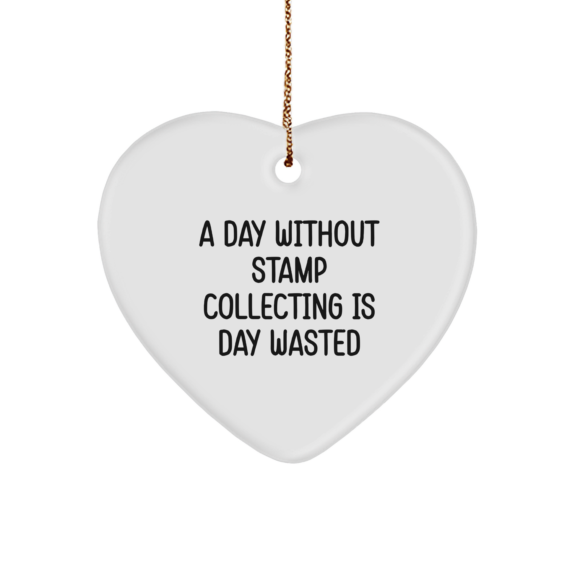 Stamp Collecting Gifts from Men, A Day Without Stamp Collecting Is Day Wasted, Heart Ornament, Christmas Unique Presents