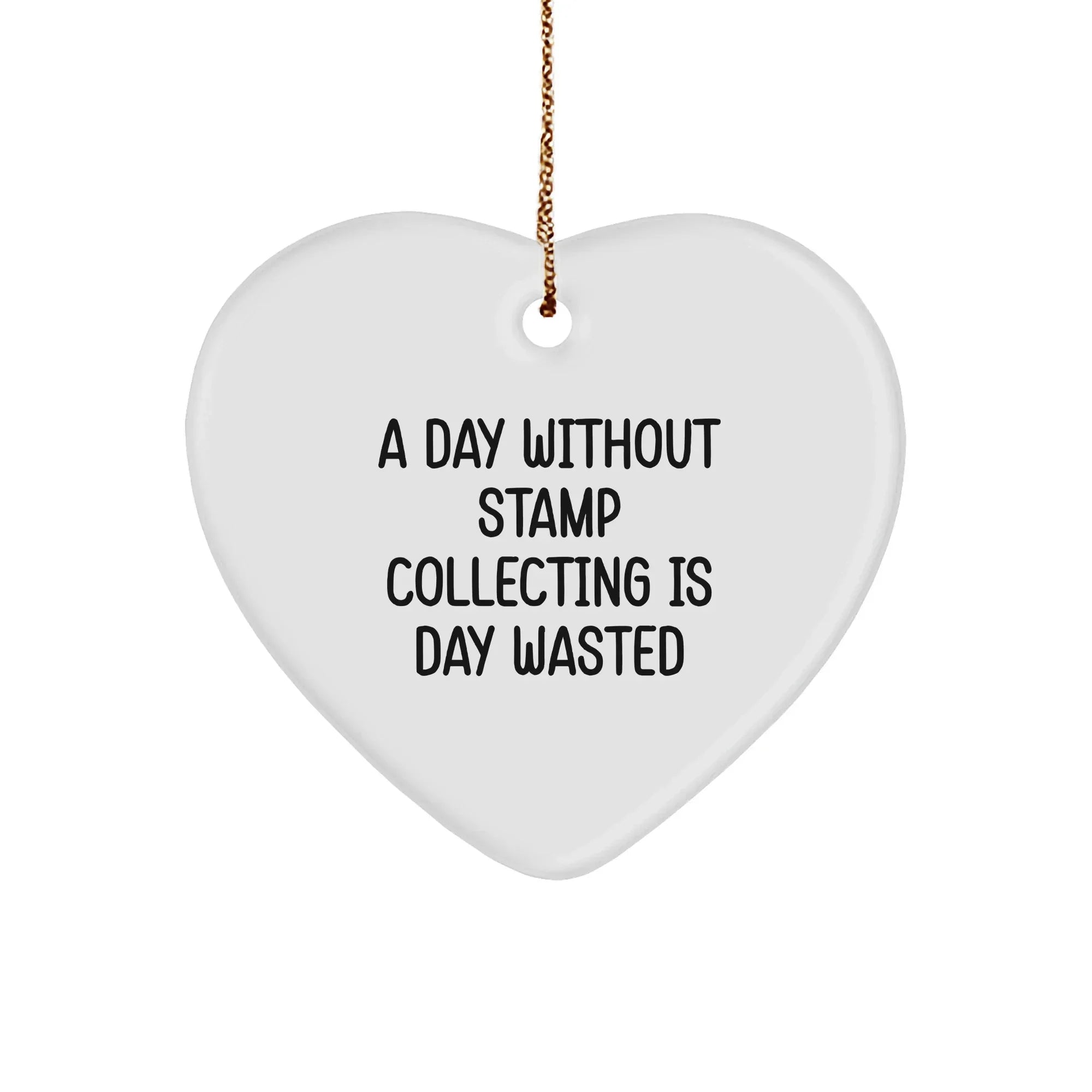 Stamp Collecting Gifts from Men, A Day Without Stamp Collecting Is Day Wasted, Heart Ornament, Christmas Unique Presents