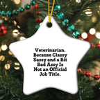 Funny Veterinarian Star Ornament - Veterinarian. Because Classy Sassy And A Bit Bad Assy Is Not An Official Job Title. Gift