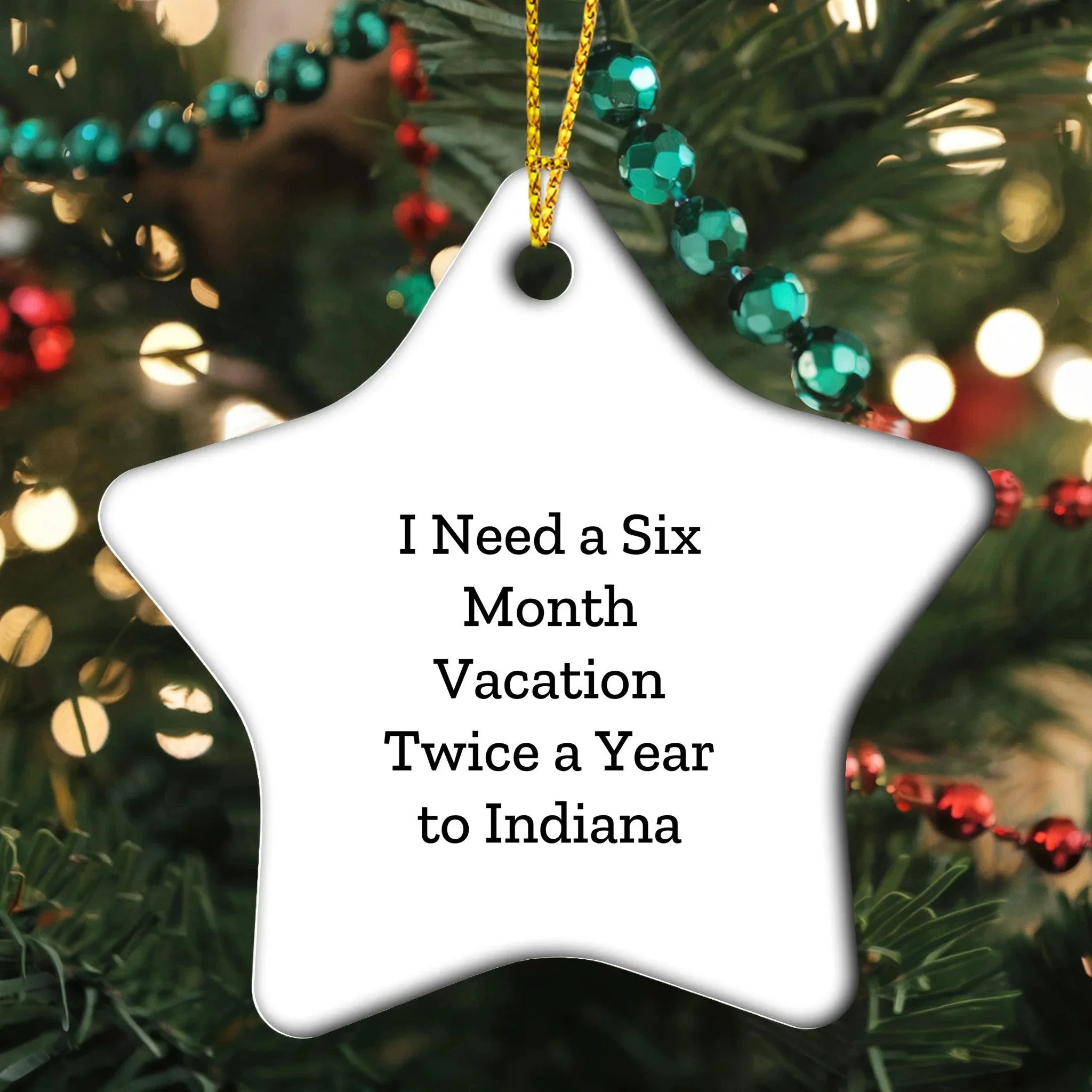Indiana Star Christmas Tree Ornament - I Need A Six Month Vacation Twice A Year To Indiana Quote Unique Gifts