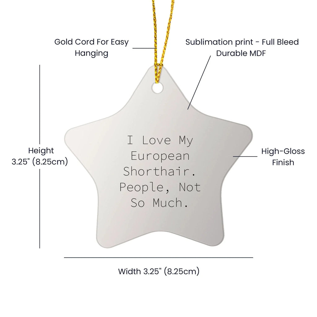 European Shorthair Cat Lovers' Star Ornament Gifts from Friends, Family, or Coworkers - 'I Love My European Shorthair. People, Not So Much.' - Christmas Unique Gift for European Shorthair Cat