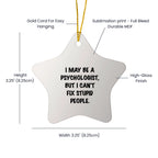 Bold Star Ornament I May Be A Psychologist Cant Fix Stupid People For Coworkers