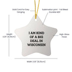 Wisconsin Fan Ornament I Am Kind Of A Big Deal in Wisconsin - Mallard Moon