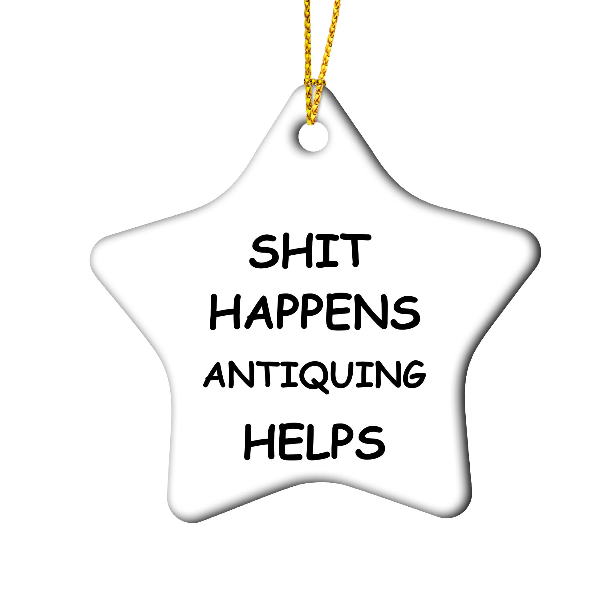 Shit Happens Antiquing Helps Funny Antiquing Ornament – Christmas Gift for Antique Lovers, Vintage Collectors, Flea Market Pickers – Holiday Keepsake