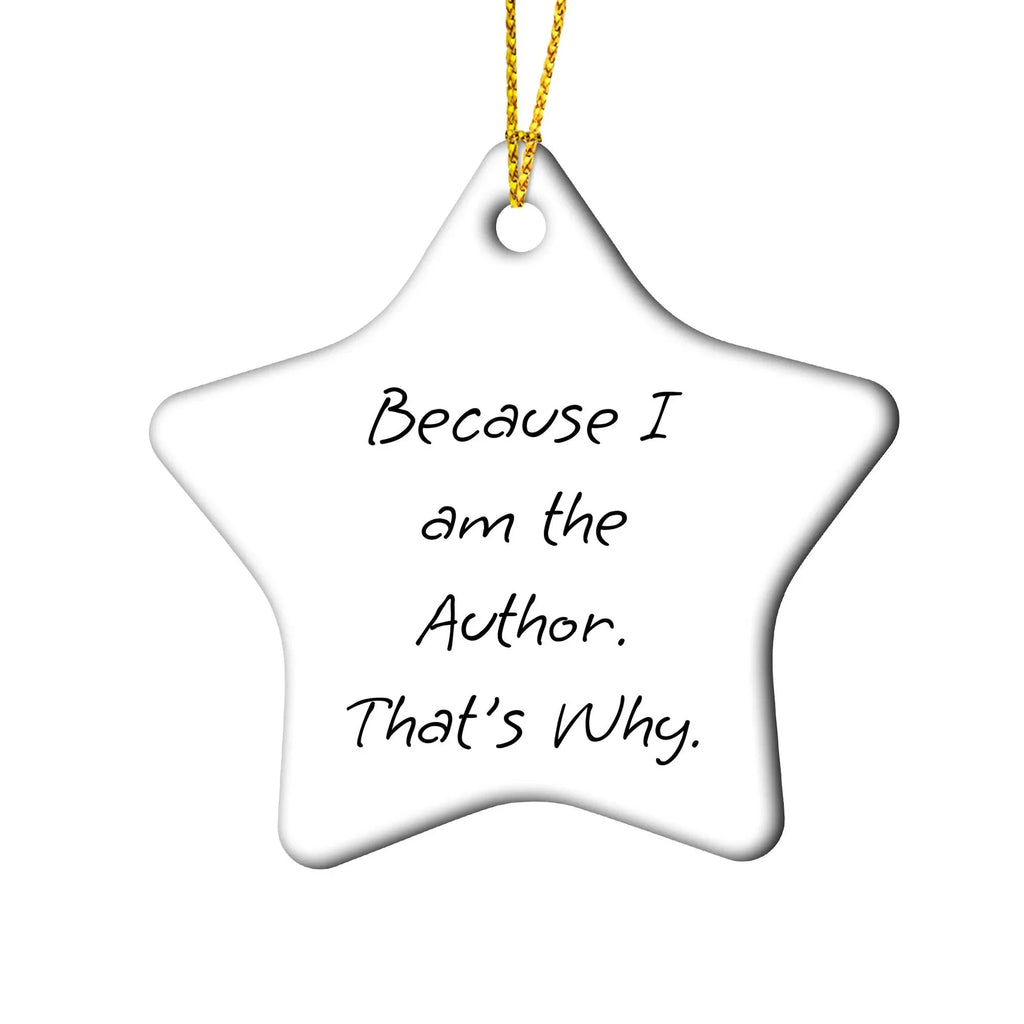 Author Gifts from Friends - Because I Am The Author. That's Why. Circle Ornament for Christmas