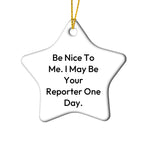 Funny Reporter Star Christmas Tree Ornament Gifts - Be Nice To Me. I May Be Your Reporter One Day.