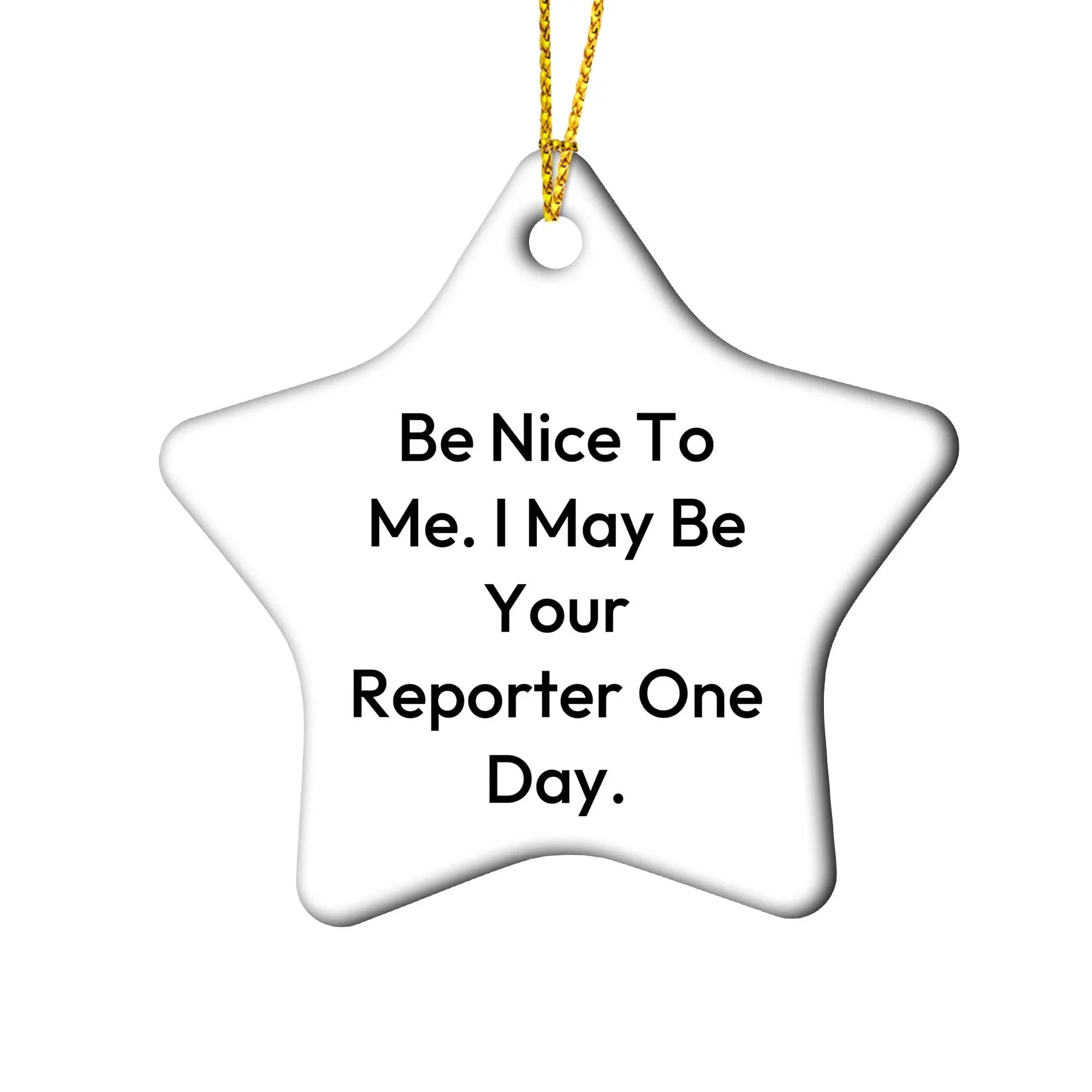 Funny Reporter Star Christmas Tree Ornament Gifts - Be Nice To Me. I May Be Your Reporter One Day.