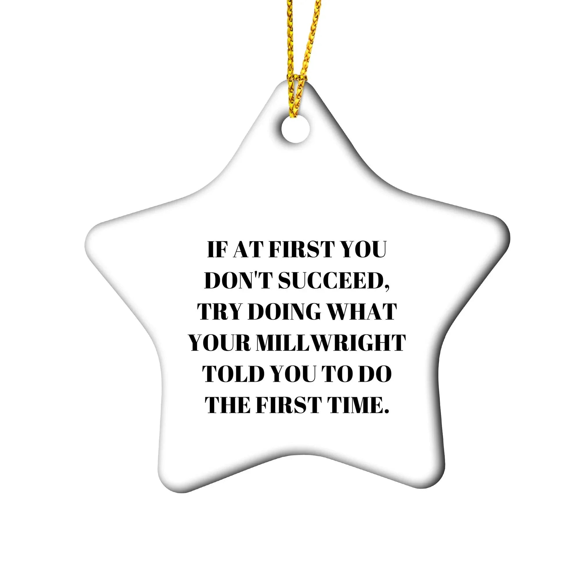 Millwright Christmas Ornaments -If At First You Don't Succeed, Try Doing What Your Millwright Told You To Do The First Time