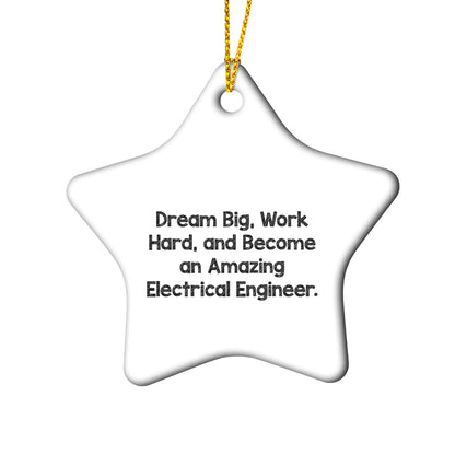 Electrical Engineer Christmas Ornament - 'Dream Big, Work Hard, And Become An Amazing Electrical Engineer.'