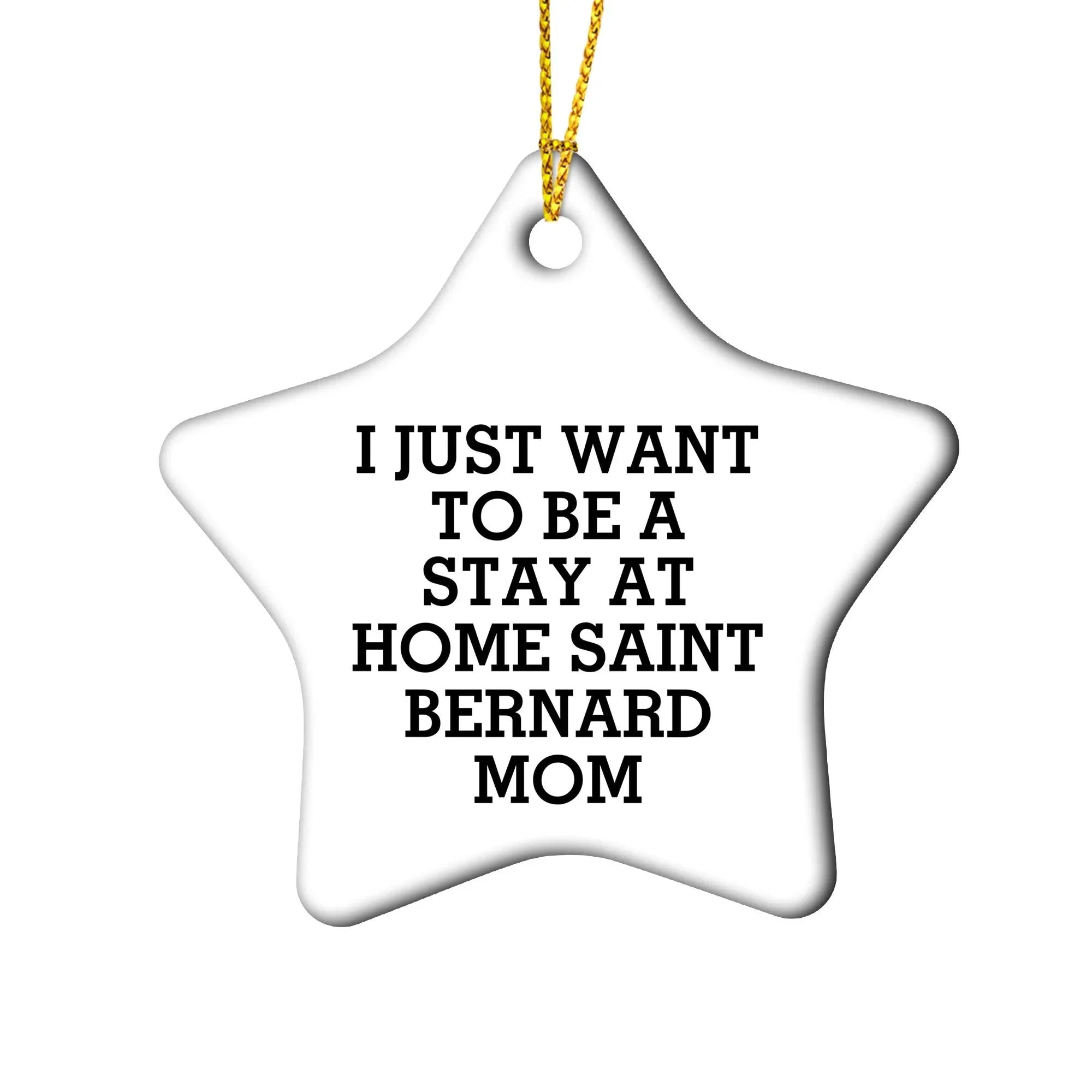 Funny Saint Bernard Dog Mom Christmas Ornaments - 'I Just Want To Be A Stay At Home Mom'