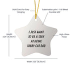 Tabby Cat Star Christmas Ornament - I Just Want To Be A Stay At Home Tabby Cat Dad