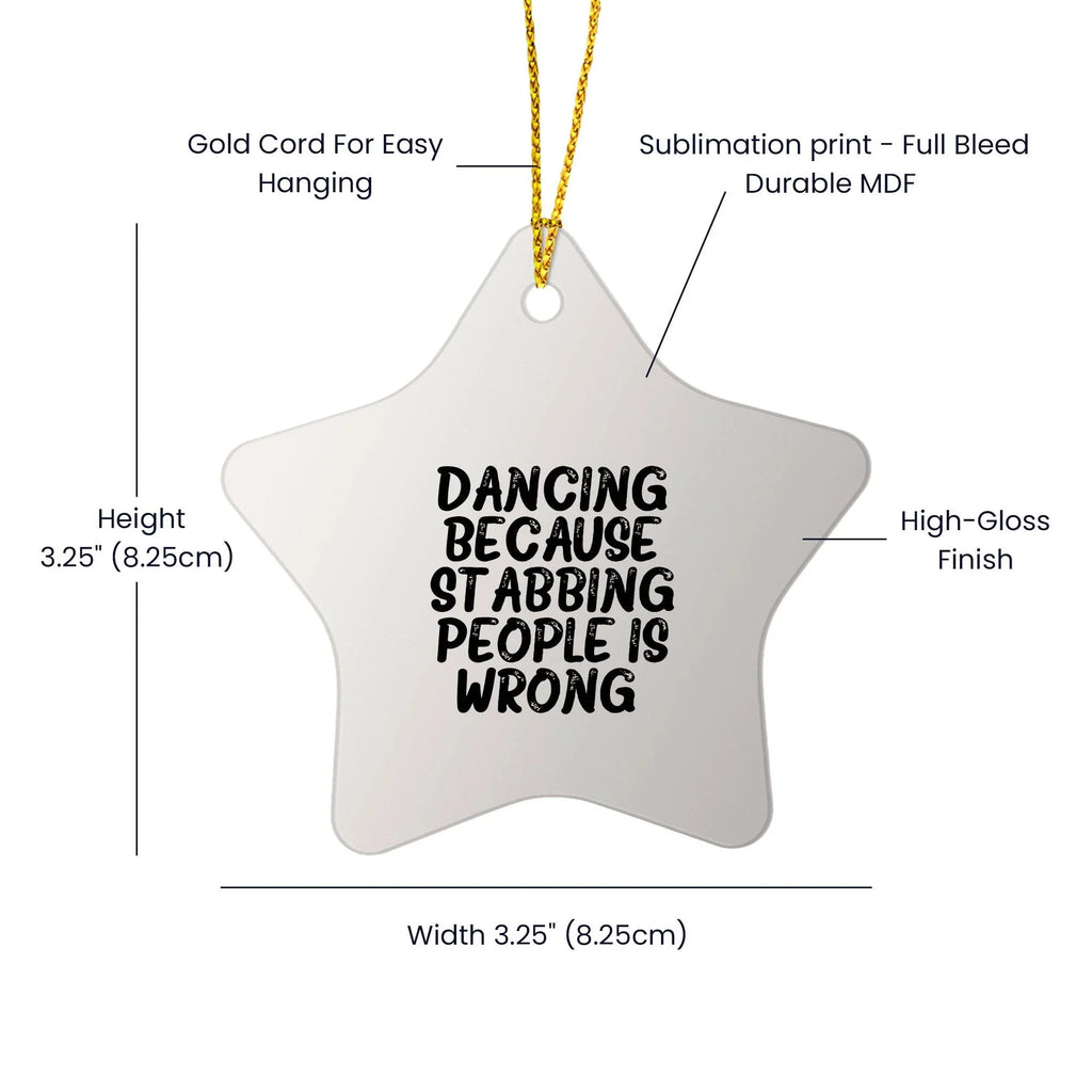 Dancing Enthusiasts Gifts, Funny Star Ornament for Christmas, 'Dancing Because Stabbing People Is Wrong.' Quote, White Star Shaped, Gifts from Friends to Family