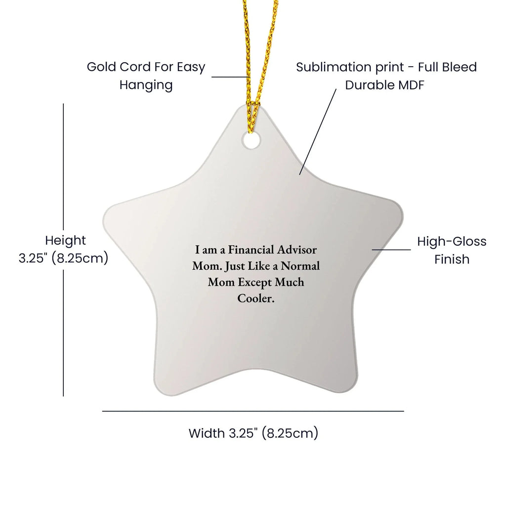 Financial Advisor Mom's Cool Christmas Unique Gift, Star Ornament for Men, Women, Friends, Coworkers, Family, 'I Am A Financial Advisor Mom...'