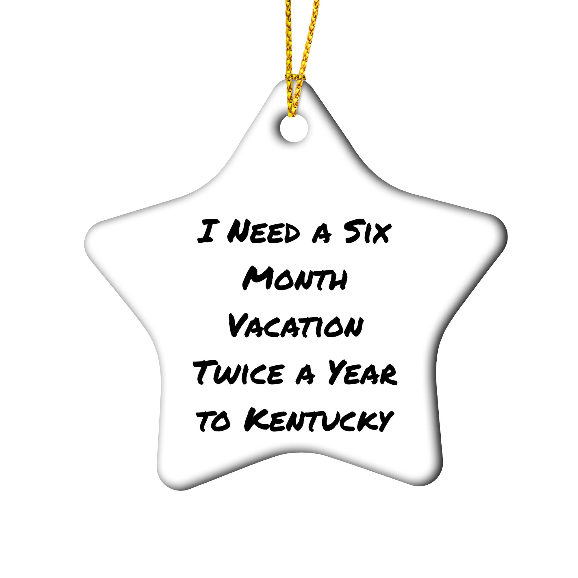 Kentucky Circle Ornament, Funny Quote I Need A Six Month Vacation Twice A Year To Kentucky'