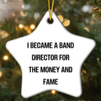 Band Director's Star Ornament, 'I Became A Band Director For The Money And Fame' Funny Gift from Friends to Men, Unique Christmas Ornament for Band Directors