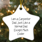 Funny Carpenter Christmas Star Ornament I Am A Carpenter Dad. Just Like A Normal Dad Except Much Cooler Gifts