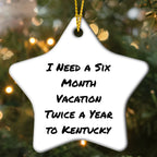 Kentucky Star Ornament, 'I Need A Six Month Vacation Twice A Year To Kentucky' Funny Quote, Gifts from Men to Kentucky Lovers, Unique Christmas Unique Gifts for Women, Friends, Coworkers, Family