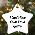 Quilter Gifts from Friends - I Can't Keep Calm I'm A Quilter Star Ornament, Funny Quilter Christmas Unique Gifts, Gifts for Quilter