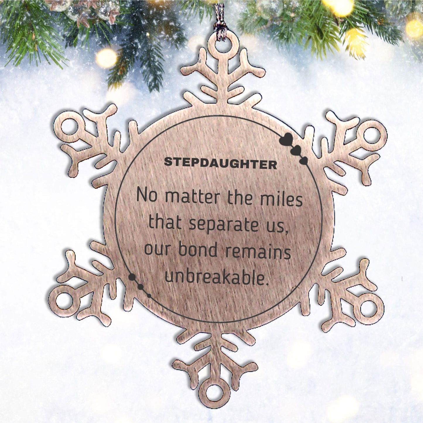 Stepdaughter Long Distance Relationship Gifts, No matter the miles that separate us, Cute Love Snowflake Ornament For Stepdaughter, Birthday Christmas Unique Gifts For Stepdaughter