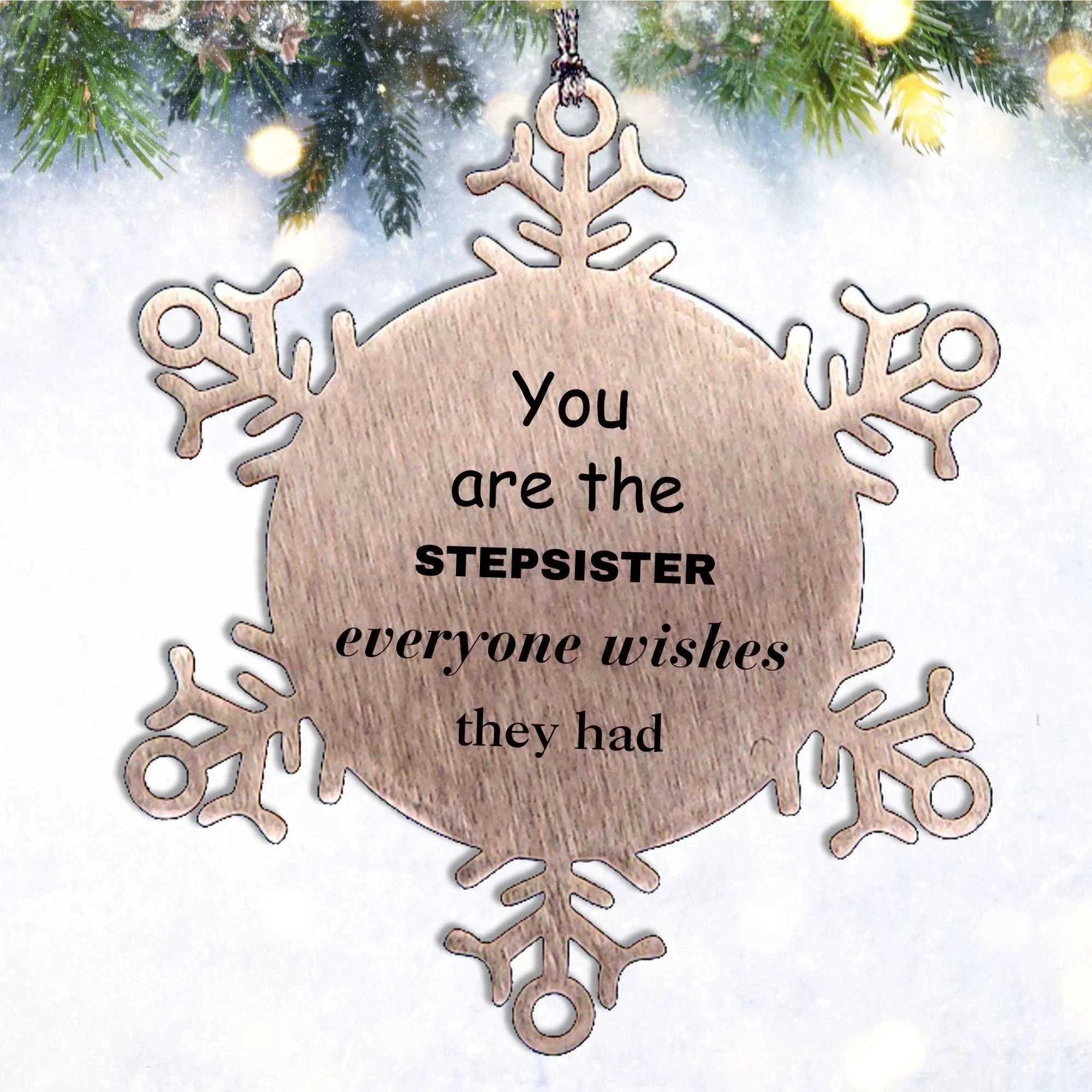 Stepsister Snowflake Ornament, Everyone wishes they had, Inspirational Ornament For Stepsister, Stepsister Gifts, Birthday Christmas Unique Gifts For Stepsister